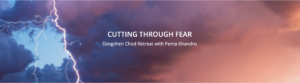 Cutting Through Fear: Dzogchen Chod Retreat, May-June 2025 – Course